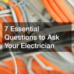 7 Essential Questions to Ask Your Electrician