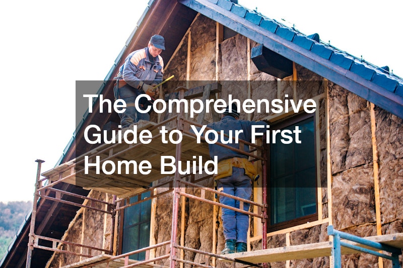 The Comprehensive Guide to Your First Home Build