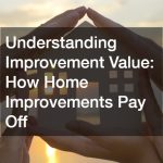 Understanding Improvement Value: How Home Improvements Pay Off