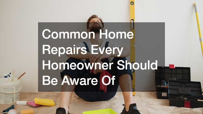 Common Home Repairs Every Homeowner Should Be Aware Of