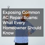Exposing Common AC Repair Scams  What Every Homeowner Should Know