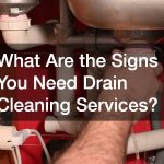 What Are the Signs You Need Drain Cleaning Services?
