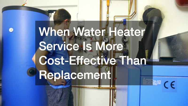 When Water Heater Service Is More Cost-Effective Than Replacement