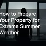 How to Prepare Your Property for Extreme Summer Weather